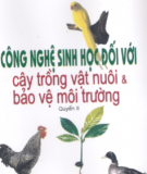 Ebook Công nghệ sinh học đối với cây trồng vật nuôi & bảo vệ môi trường: Quyển 2 - TS. Lê Thanh Hòa, GS.TSKH Đái Duy Ban