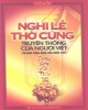 Ebook Nghi lễ thờ cúng truyền thống của người Việt tại nhà và chùa, đình, đền, miếu, phủ: Phần 1 - Hồ Đức Thọ