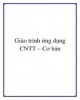 Giáo trình Ứng dụng CNTT - Cơ bản: Phần 1