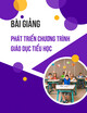 Bài giảng Phát triển chương trình giáo dục tiểu học